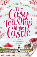 The Cosy Teashop in the Castle: Cakes and romance, a summer must-read youll fall in love with
