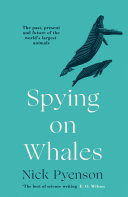 Spying on Whales: The Past, Present and Future of the Worlds Largest Animals