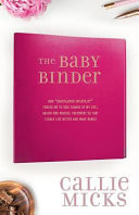 The Baby Binder: How "unexplained Infertility" Forced Me to Take Charge of My Life, Health and Medical Treatment So That I Could Live B