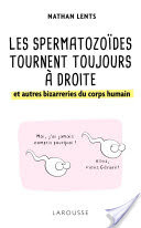 Les spermatozodes tournent toujours  droite et autres bizarreries du corps humain