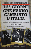 I 55 giorni che hanno cambiato l'Italia. Perch Aldo Moro doveva morire? La storia vera