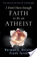 I Don't Have Enough Faith to Be an Atheist (Foreword by David Limbaugh)