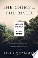 The Chimp and the River: How AIDS Emerged from an African Forest