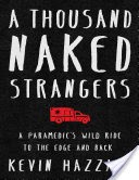 A Thousand Naked Strangers a Paramedic's Wild Ride to the Edge and Back