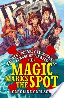 The Very Nearly Honourable League of Pirates: Magic Marks The Spot