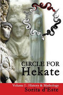 Circle for Hekate -Volume I, History & Mythology