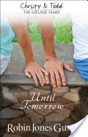 Until Tomorrow (Christy and Todd: College Years Book #1)