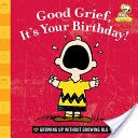 Good Grief, Its Your Birthday!