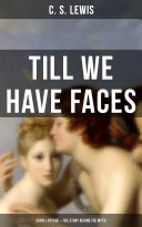 TILL WE HAVE FACES (Cupid & Psyche  The Story Behind the Myth)