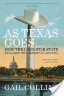 As Texas Goes...: How the Lone Star State Hijacked the American Agenda