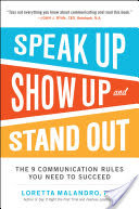Speak Up, Show Up, and Stand Out: The 9 Communication Rules You Need to Succeed