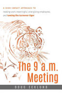 The 9 A.M. Meeting: A High-Impact Approach to Making Work Meaningful, Energizing Employees, and Taming the Turnover Tiger