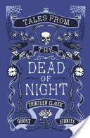 Tales from the Dead of Night: Thirteen Classic Ghost Stories
