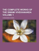 The Complete Works of the Swami Vivekananda Volume 1