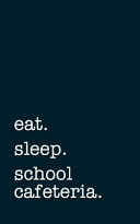 Eat. Sleep. School Cafeteria. - Lined Notebook
