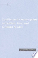 Conflict and Counterpoint in Lesbian, Gay, and Feminist Studies