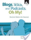 Blogs, Wikis, and Podcasts, Oh My! Electronic Media in the Classroom