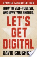 Let's Get Digital: How To Self-Publish, And Why You Should (Updated Second Edition)