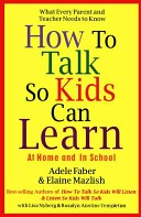 How to Talk So Kids Can Learn-- at Home and in School