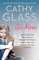 Girl Alone: Joss Came Home from School to Discover Her Father S Death. Angry and Hurting, She S Out of Control.