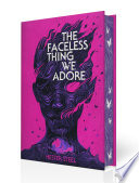 The Faceless Thing We Adore
