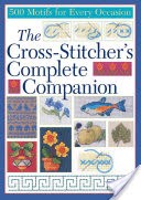 The Cross-Stitcher's Complete Companion