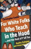 For White Folks Who Teach in the Hood--and the Rest of Y'all Too