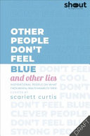 It's Not Ok to Feel Blue (and Other Lies): Inspirational People Open Upabout Their Mental Health