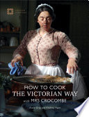 How To Cook: The Victorian Way With Mrs Crocombe