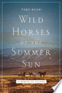 Wild Horses of the Summer Sun: A Memoir of Iceland