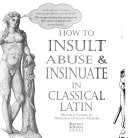 How to Insult, Abuse & Insinuate in Classical Latin