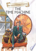 The Time Machine : Om Illustrated Classics