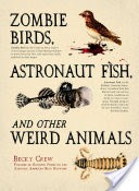 Zombie Birds, Astronaut Fish, and Other Weird Animals