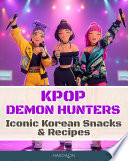 KPop Demon Hunters - Iconic Korean Snacks & Recipes