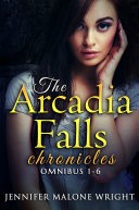 The Arcadia Falls Chronicles: Omnibus