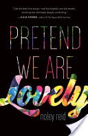 Pretend We Are Lovely: A Novel