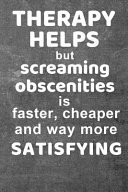 Therapy Helps But Screaming Obscenities is Faster, Cheaper and Way More Satisfying