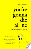 Youre Gonna Die Alone (& Other Excellent News)