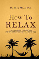 How to Relax: Stop Being Busy, Take a Break and Get Better Results While Doing Less