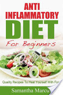 Anti Inflammatory Diet For Beginners: Quality Recipes To Heal Yourself With Food