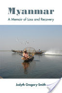 MYANMAR: A Memoir of Loss and Recovery