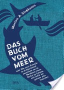 Das Buch vom Meer oder Wie zwei Freunde im Schlauchboot ausziehen, um im Nordmeer einen Eishai zu fangen, und dafr ein ganzes Jahr brauchen