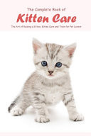 The Complete Book of Kitten Care