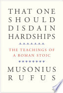 That One Should Disdain Hardships - the Teachings of a Roman Stoic