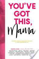 Youve Got This, Mama: A Mothers Guide To Embracing The Chaos And Living An Empowered Life