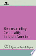 Reconstructing Criminality in Latin America