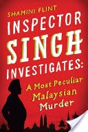 Inspector Singh Investigates: A Most Peculiar Malaysian Murder