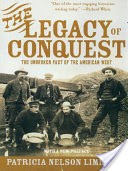 The Legacy of Conquest: The Unbroken Past of the American West