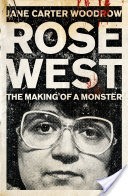 Rose West: The Making of a Monster