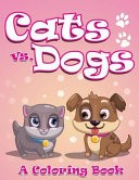 Cats Vs. Dogs (a Coloring Book)